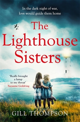 The Lighthouse Sisters: Gripping and heartwrenching World War Two historical fiction, inspired by true events - Thompson, Gill