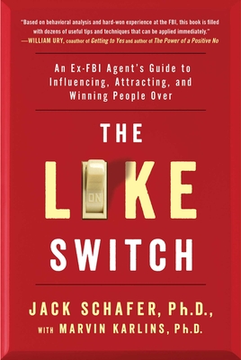 The Like Switch: An Ex-FBI Agent's Guide to Influencing, Attracting, and Winning People Over - Schafer, Jack, PhD, and Karlins, Marvin, PH.D., PH D