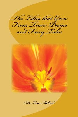 The Lilies That Grew from Tears: Poems and Fairy Tales - Melton, Dr Lisa