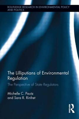 The Lilliputians of Environmental Regulation: The Perspective of State Regulators - Pautz, Michelle C., and Rinfret, Sara