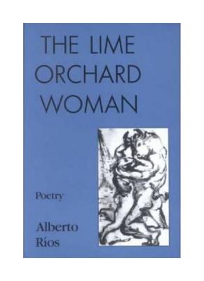 The Lime Orchard Woman: Poetry - Rios, Alberto