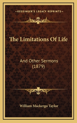 The Limitations of Life: And Other Sermons (1879) - Taylor, William Mackergo