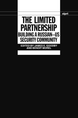 The Limited Partnership: Building a Russian-Us Security Community - Goodby, James E (Editor), and Morel, Benoit (Editor)