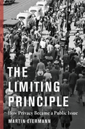 The Limiting Principle: How Privacy Became a Public Issue