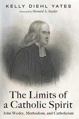 The Limits of a Catholic Spirit - Yates, Kelly Diehl, and Snyder, Howard A (Foreword by)
