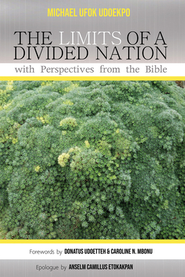 The Limits of a Divided Nation with Perspectives from the Bible - Udoekpo, Michael Ufok, and Udoette, Donatus (Foreword by), and Mbonu, Caroline N (Foreword by)