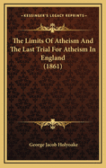 The Limits of Atheism and the Last Trial for Atheism in England (1861)