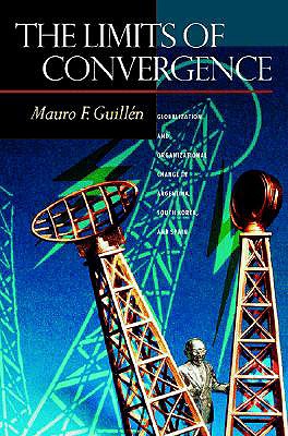 The Limits of Convergence: Globalization and Organizational Change in Argentina, South Korea, and Spain - Guilln, Mauro F