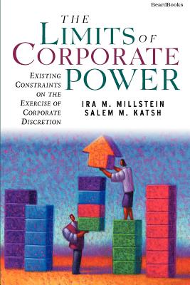 The Limits of Corporate Power: Existing Constraints on the Exercise of Corporate Discretion - Millstein, Ira M., and Katsh, Salem M