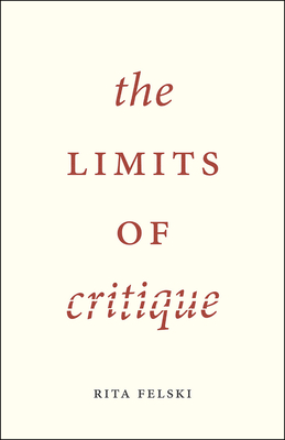 The Limits of Critique - Felski, Rita, Professor