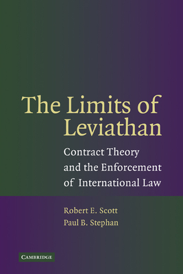 The Limits of Leviathan: Contract Theory and the Enforcement of International Law - Scott, Robert E., and Stephan, Paul B., III