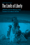 The Limits of Liberty: Mobility and the Making of the Eastern U.S.-Mexico Border