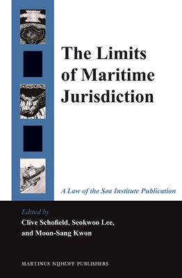 The Limits of Maritime Jurisdiction - Schofield, Clive H (Editor), and Lee, Seokwoo (Editor), and Kwon, Moon-Sang (Editor)