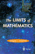 The Limits of Mathematics: A Course on Information Theory and the Limits of Formal Reasoning