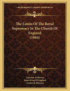 The Limits of the Royal Supremacy in the Church of England (1884)