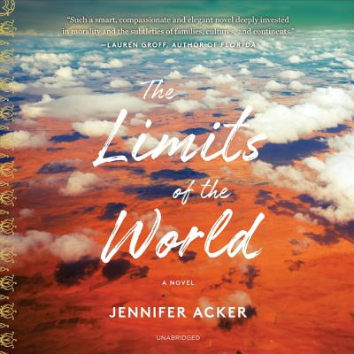 The Limits of the World - Acker, Jennifer, and Ayyar, Priya (Read by), and Butler, Ron (Read by)