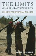 The Limits of U.S. Military Capability: Lessons from Vietnam and Iraq