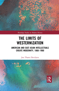 The Limits of Westernization: American and East Asian Intellectuals Create Modernity, 1860 - 1960