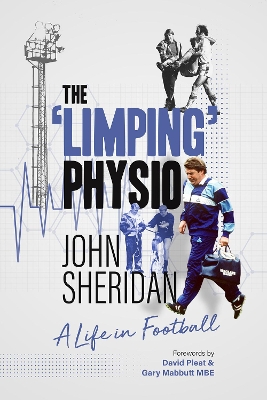 The Limping Physio: A Life in Football - Sheridan, John