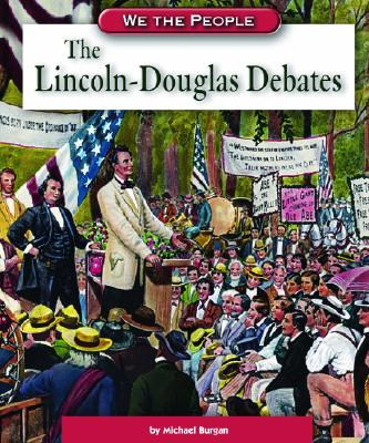 The Lincoln-Douglas Debates - Burgan, Michael