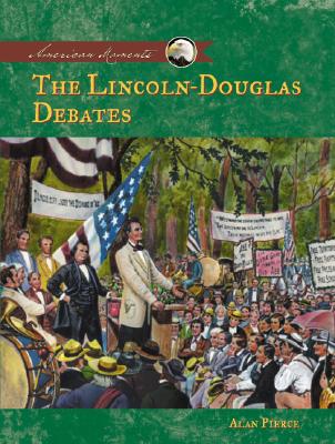 The Lincoln-Douglas Debates - Pierce, Alan