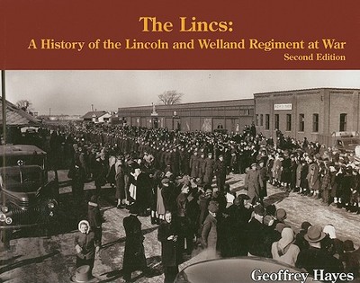 The Lincs: A History of the Lincoln and Welland Regiment at War - Hayes, Geoffrey