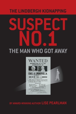 The Lindbergh Kidnapping Suspect No. 1: The Man Who Got Away - Pearlman, Lise