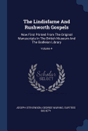 The Lindisfarne And Rushworth Gospels: Now First Printed From The Original Manuscripts In The British Museum And The Bodleian Library; Volume 4