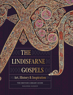 The Lindisfarne Gospels: Art, History & Inspiration - The British Library Guide
