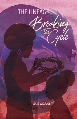 The Lineage: Breaking The Cycle - Wigfall, Julie