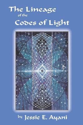 The Lineage of the Codes of LIght - Ayani, Jessie E