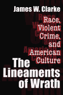 The Lineaments of Wrath: Race, Violent Crime and American Culture