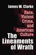 The Lineaments of Wrath: Race, Violent Crime and American Culture