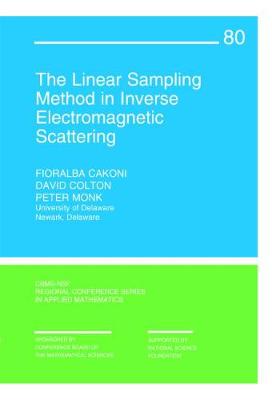 The Linear Sampling Method in Inverse Electromagnetic Scattering - Cakoni, Fioralba, and Colton, David, and Monk, Peter