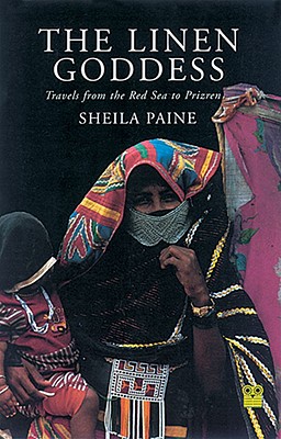 The Linen Goddess: Travels from the Red Sea to Prizren - Paine, Sheila