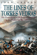 The Lines of Torres Verdras: The Cornerstone of Wellington's Strategy in the Peninsula Was 1809-1912