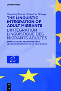 The Linguistic Integration of Adult Migrants / l'Int?gration Linguistique Des Migrants Adultes: Some Lessons from Research / Les Enseignements de la Recherche