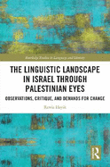 The Linguistic Landscape in Israel Through Palestinian Eyes: Observations, Critique, and Demands for Change