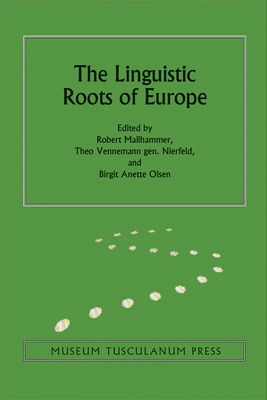 The Linguistic Roots of Europe: Origin and Development of European Languages Volume 6 - Mailhammer, Robert, Dr. (Editor), and Vennemann, Theo (Editor), and Olsen, Birgit Anette (Editor)