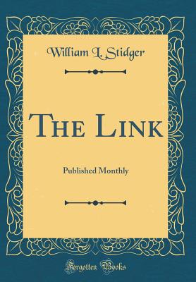 The Link: Published Monthly (Classic Reprint) - Stidger, William L