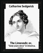 The Linwoods; Or, Sixty Years Since in America.by Catharine Sedgwick- Volume I