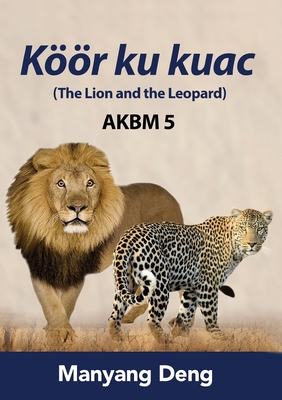 The Lion and the Leopard (Kr ku Kuac) is the fifth book of AKBM kids' books. - Deng, Manyang