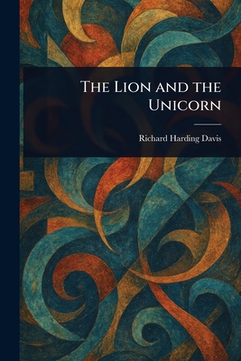 The Lion and the Unicorn - Davis, Richard Harding