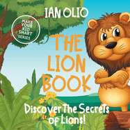The Lion Book. Discover the Secrets of Lions! Make your kid smart series.: Book For Kids Ages 3-6