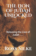The Lion of Judah Unlocked: Releasing the Lion of Judah