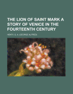 The Lion of Saint Mark: A Story of Venice in the Fourteenth Century