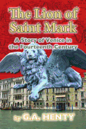 The Lion of Saint Mark: A Story of Venice in the Fourteenth Century