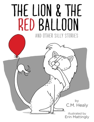 The Lion & the Red Balloon and Other Silly Stories - Healy, CM