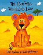 The Lion Who Wanted to Love - Andreae, Giles, and Wojtowycz, David