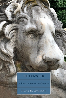 The Lion's Den: A Story of American Renewal - Atkinson, Frank B